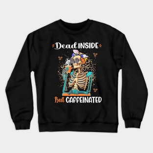 Dead Inside But Caffeinated Skeleton Drinking Coffee Crewneck Sweatshirt